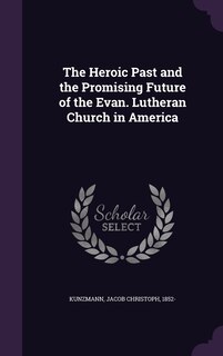 Front cover_The Heroic Past and the Promising Future of the Evan. Lutheran Church in America