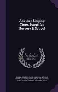 Another Singing Time; Songs for Nursery & School by Satis N. 1878-1961 Coleman