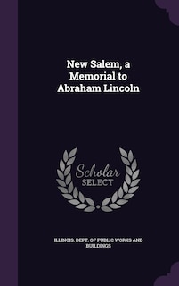 Couverture_New Salem, a Memorial to Abraham Lincoln
