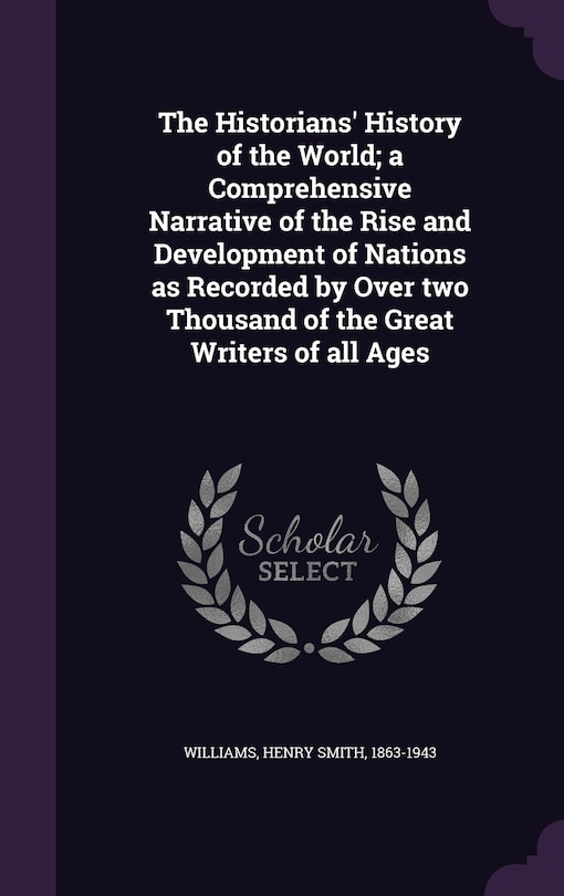 Couverture_The Historians' History of the World; a Comprehensive Narrative of the Rise and Development of Nations as Recorded by Over two Thousand of the Great Writers of all Ages