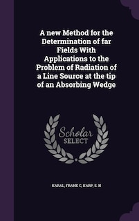 Front cover_A new Method for the Determination of far Fields With Applications to the Problem of Radiation of a Line Source at the tip of an Absorbing Wedge
