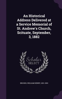Front cover_An Historical Address Delivered at a Service Memorial of St. Andrew's Church, Scituate, September, 3, 1882