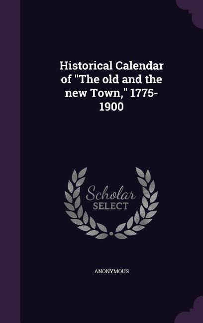 Front cover_Historical Calendar of The old and the new Town, 1775-1900