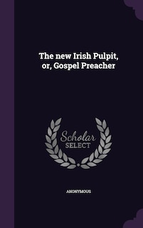 Front cover_The new Irish Pulpit, or, Gospel Preacher