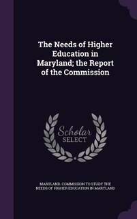 Front cover_The Needs of Higher Education in Maryland; the Report of the Commission