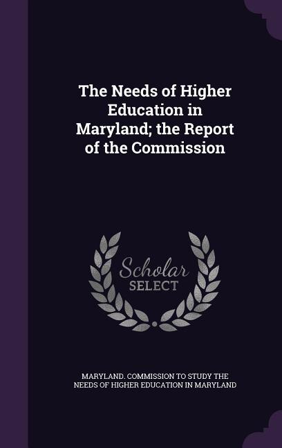 Front cover_The Needs of Higher Education in Maryland; the Report of the Commission