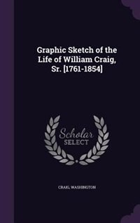 Front cover_Graphic Sketch of the Life of William Craig, Sr. [1761-1854]