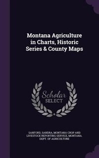 Front cover_Montana Agriculture in Charts, Historic Series & County Maps