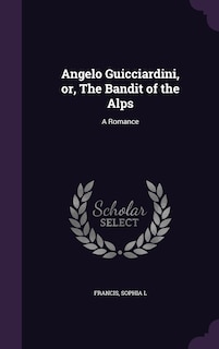 Front cover_Angelo Guicciardini, or, The Bandit of the Alps
