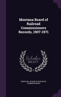 Front cover_Montana Board of Railroad Commissioners Records, 1907-1971