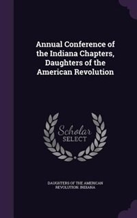 Front cover_Annual Conference of the Indiana Chapters, Daughters of the American Revolution