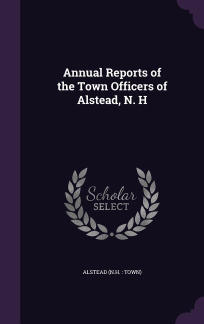Couverture_Annual Reports of the Town Officers of Alstead, N. H