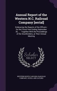 Annual Report of the Western N.C. Railroad Company [serial]: Embracing the Reports of the Officers : for the Fiscal Year Ending September 30, ... : Together Wit