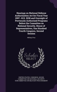 Hearings on National Defense Authorization Act for Fiscal Year 1997--H.R. 3230 and Oversight of Previously Authorized Programs Before the Committee on National Security, House of Representatives, One Hundred Fourth Congress, Second Session: Military Proc