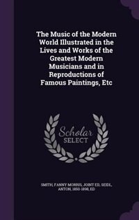 Couverture_The Music of the Modern World Illustrated in the Lives and Works of the Greatest Modern Musicians and in Reproductions of Famous Paintings, Etc