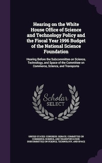 Couverture_Hearing on the White House Office of Science and Technology Policy and the Fiscal Year 1996 Budget of the National Science Foundation