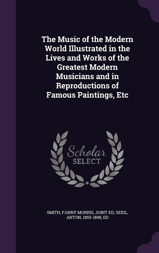 Couverture_The Music of the Modern World Illustrated in the Lives and Works of the Greatest Modern Musicians and in Reproductions of Famous Paintings, Etc