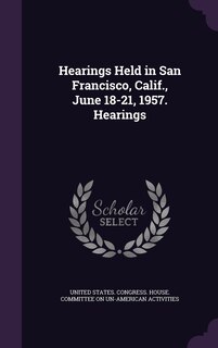Couverture_Hearings Held in San Francisco, Calif., June 18-21, 1957. Hearings