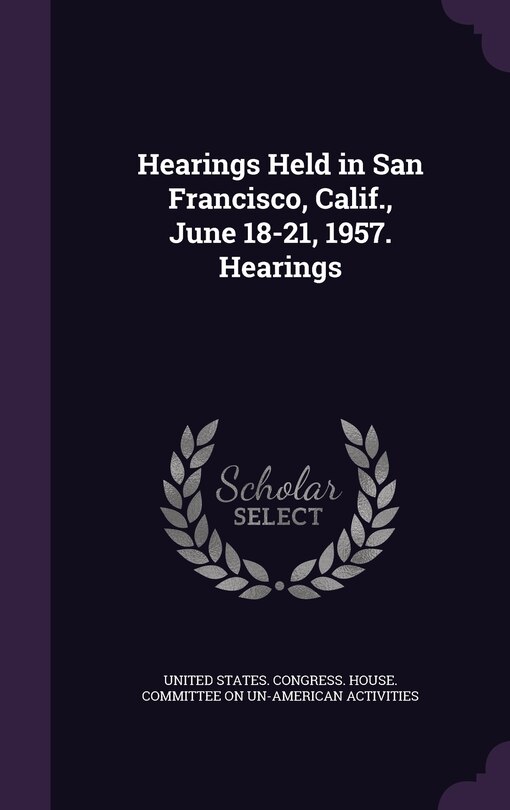 Couverture_Hearings Held in San Francisco, Calif., June 18-21, 1957. Hearings