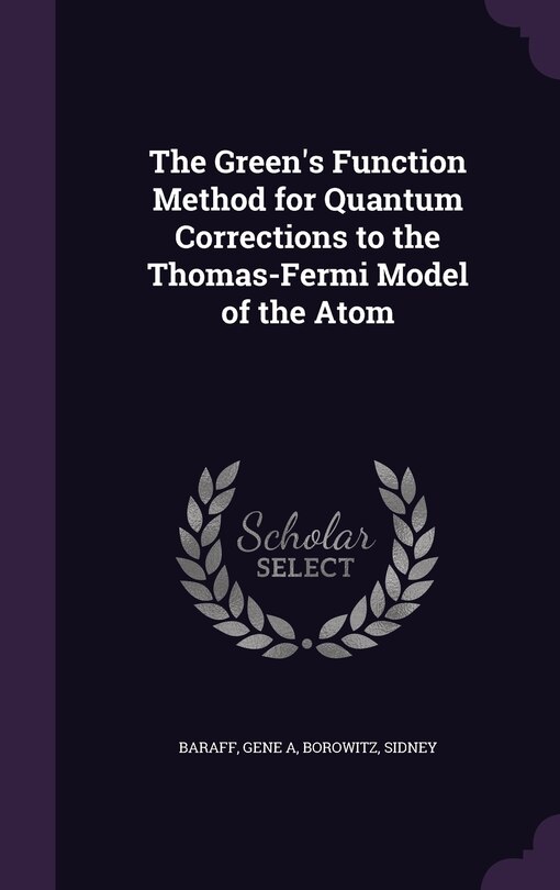 Front cover_The Green's Function Method for Quantum Corrections to the Thomas-Fermi Model of the Atom