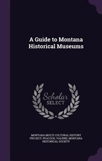 Front cover_A Guide to Montana Historical Museums