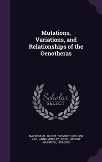 Mutations, Variations, and Relationships of the Oenotheras