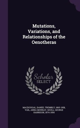 Mutations, Variations, and Relationships of the Oenotheras