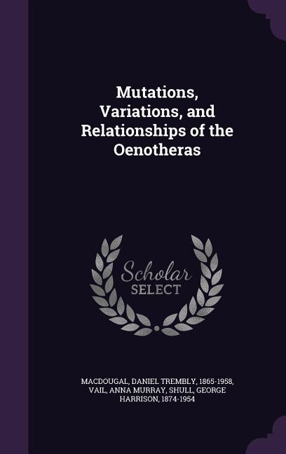Mutations, Variations, and Relationships of the Oenotheras