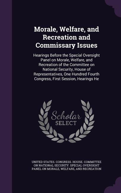 Morale, Welfare, and Recreation and Commissary Issues: Hearings Before the Special Oversight Panel on Morale, Welfare, and Recreation of the Committee on