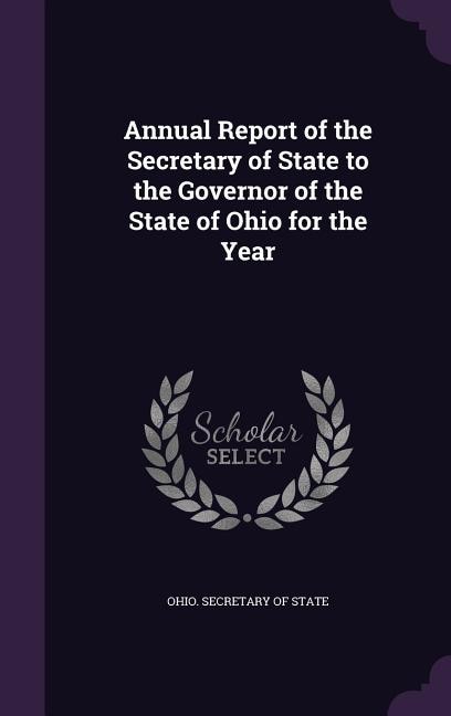 Annual Report of the Secretary of State to the Governor of the State of Ohio for the Year