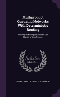 Couverture_Multiproduct Queueing Networks With Deterministic Routing