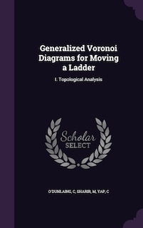 Generalized Voronoi Diagrams for Moving a Ladder: I. Topological Analysis