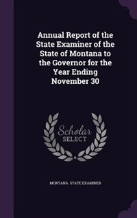 Front cover_Annual Report of the State Examiner of the State of Montana to the Governor for the Year Ending November 30