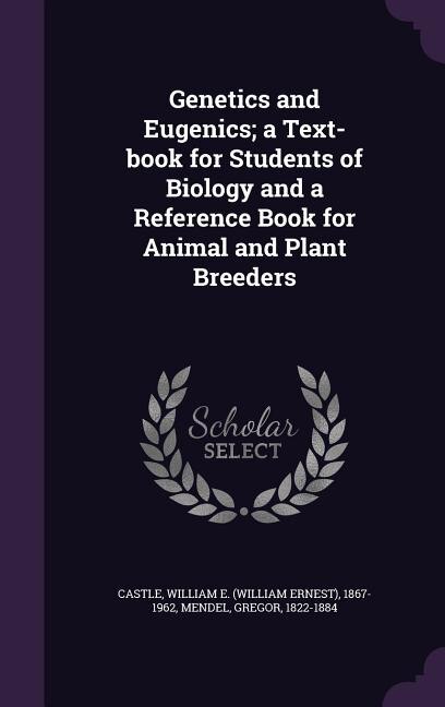 Front cover_Genetics and Eugenics; a Text-book for Students of Biology and a Reference Book for Animal and Plant Breeders