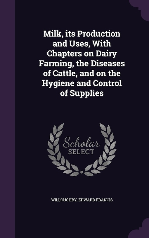 Couverture_Milk, its Production and Uses, With Chapters on Dairy Farming, the Diseases of Cattle, and on the Hygiene and Control of Supplies