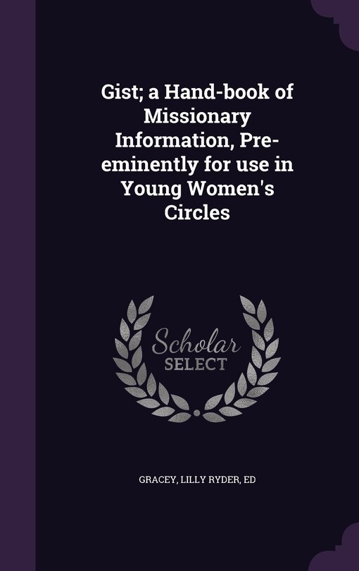 Couverture_Gist; a Hand-book of Missionary Information, Pre-eminently for use in Young Women's Circles