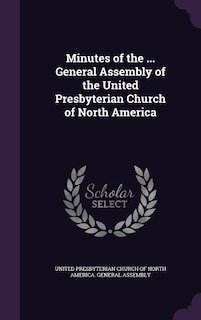 Minutes of the ... General Assembly of the United Presbyterian Church of North America