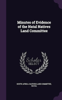 Front cover_Minutes of Evidence of the Natal Natives Land Committee