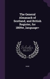 Couverture_The General Almanack of Scotland, and British Register, for 1809w_language=