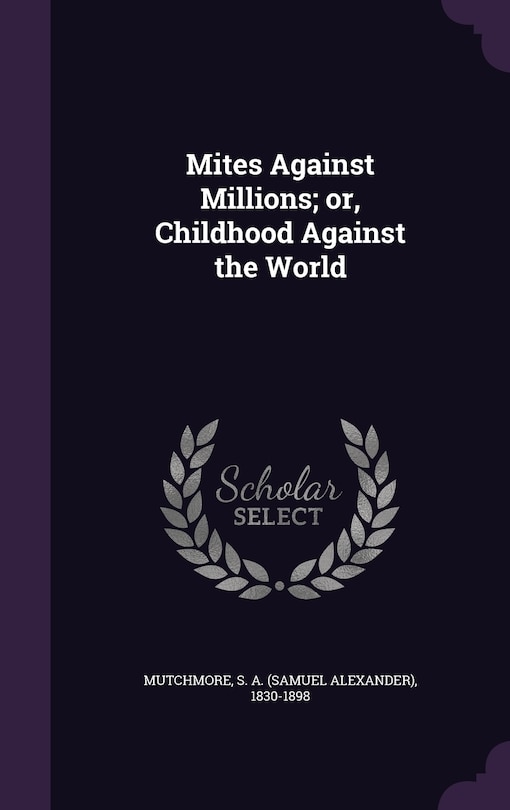 Front cover_Mites Against Millions; or, Childhood Against the World