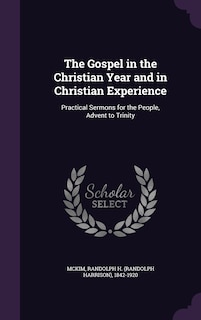 The Gospel in the Christian Year and in Christian Experience: Practical Sermons for the People, Advent to Trinity