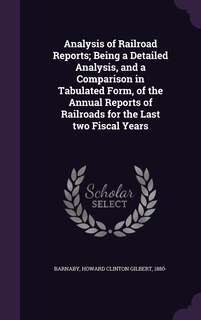 Couverture_Analysis of Railroad Reports; Being a Detailed Analysis, and a Comparison in Tabulated Form, of the Annual Reports of Railroads for the Last two Fiscal Years
