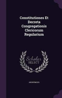 Couverture_Constitutiones Et Decreta Congregationis Clericorum Regularium