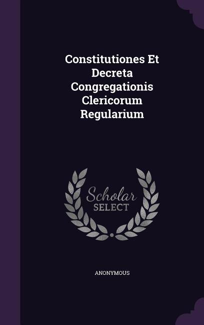 Couverture_Constitutiones Et Decreta Congregationis Clericorum Regularium