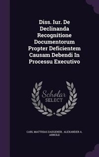 Diss. Iur. De Declinanda Recognitione Documentorum Propter Deficientem Causam Debendi In Processu Executivo