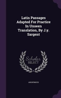 Front cover_Latin Passages Adapted For Practice In Unseen Translation, By J.y. Sargent