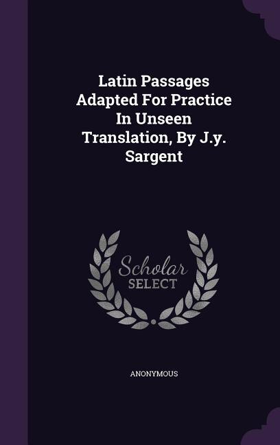 Front cover_Latin Passages Adapted For Practice In Unseen Translation, By J.y. Sargent