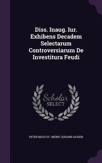 Couverture_Diss. Inaug. Iur. Exhibens Decadem Selectarum Controversiarum De Investitura Feudi