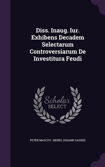 Couverture_Diss. Inaug. Iur. Exhibens Decadem Selectarum Controversiarum De Investitura Feudi