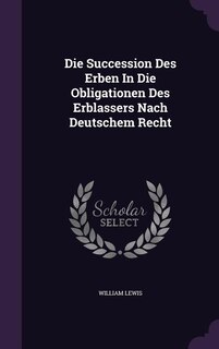 Front cover_Die Succession Des Erben In Die Obligationen Des Erblassers Nach Deutschem Recht